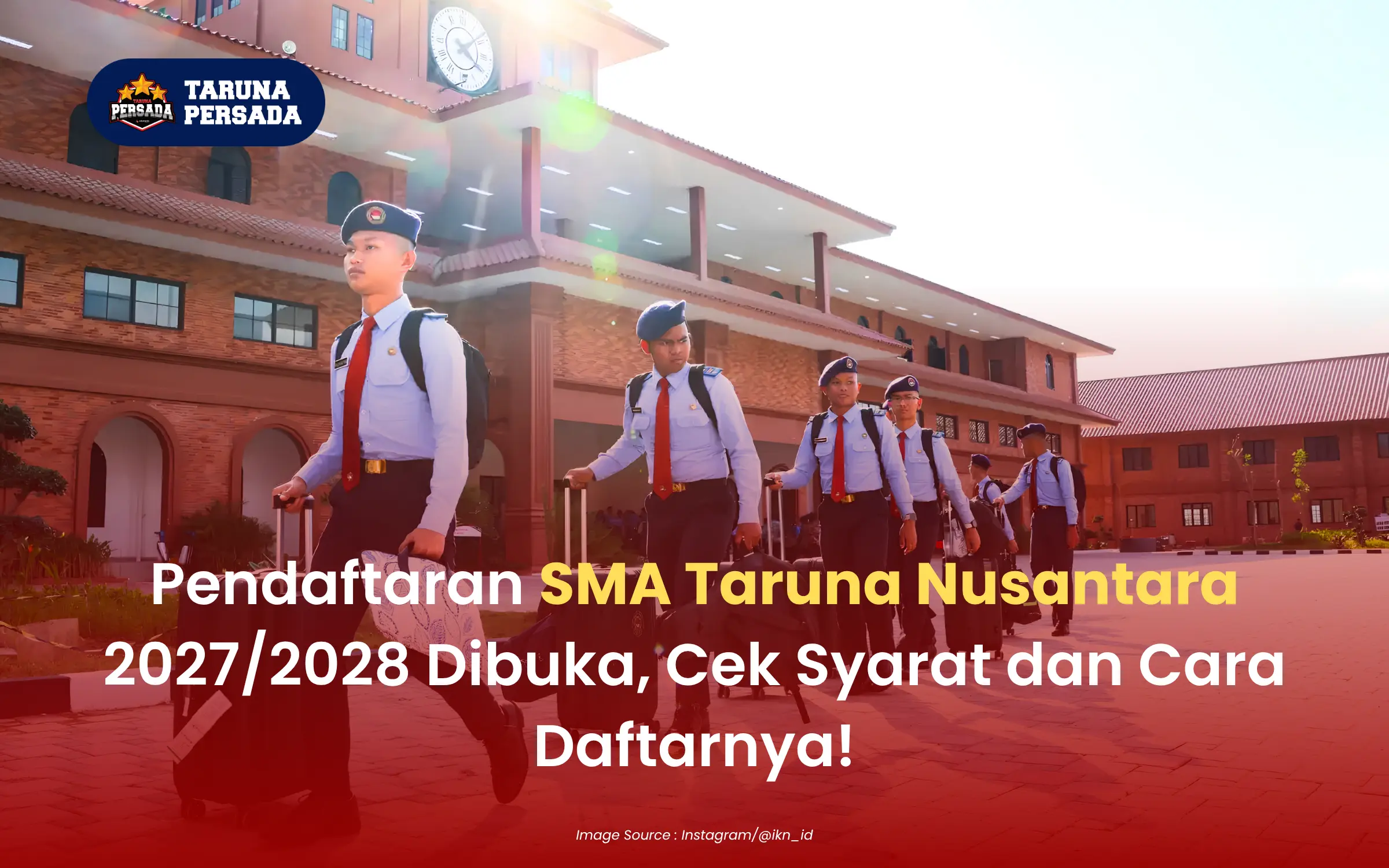 Pendaftaran SMA Taruna Nusantara 2027/2028 Dibuka, Cek Syarat dan Cara Daftarnya!
